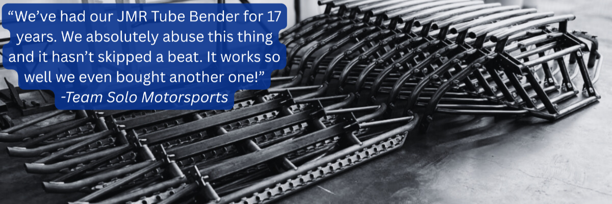 JMR Tube Bender with a testimonial from Team Solo Motorsports on a gray background